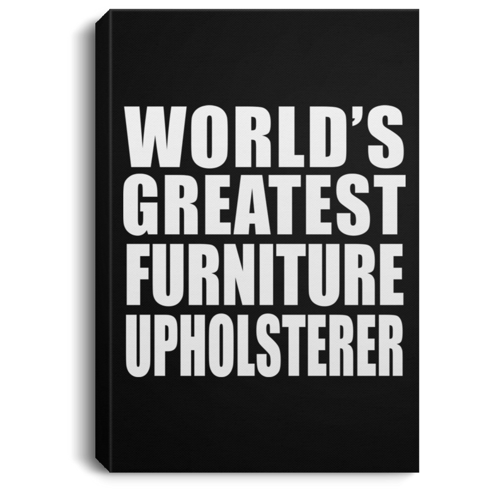 World's Greatest Furniture Upholsterer - Canvas Portrait