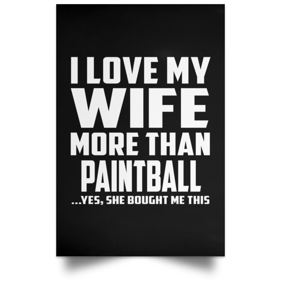 I Love My Wife More Than Paintball - Poster Portrait