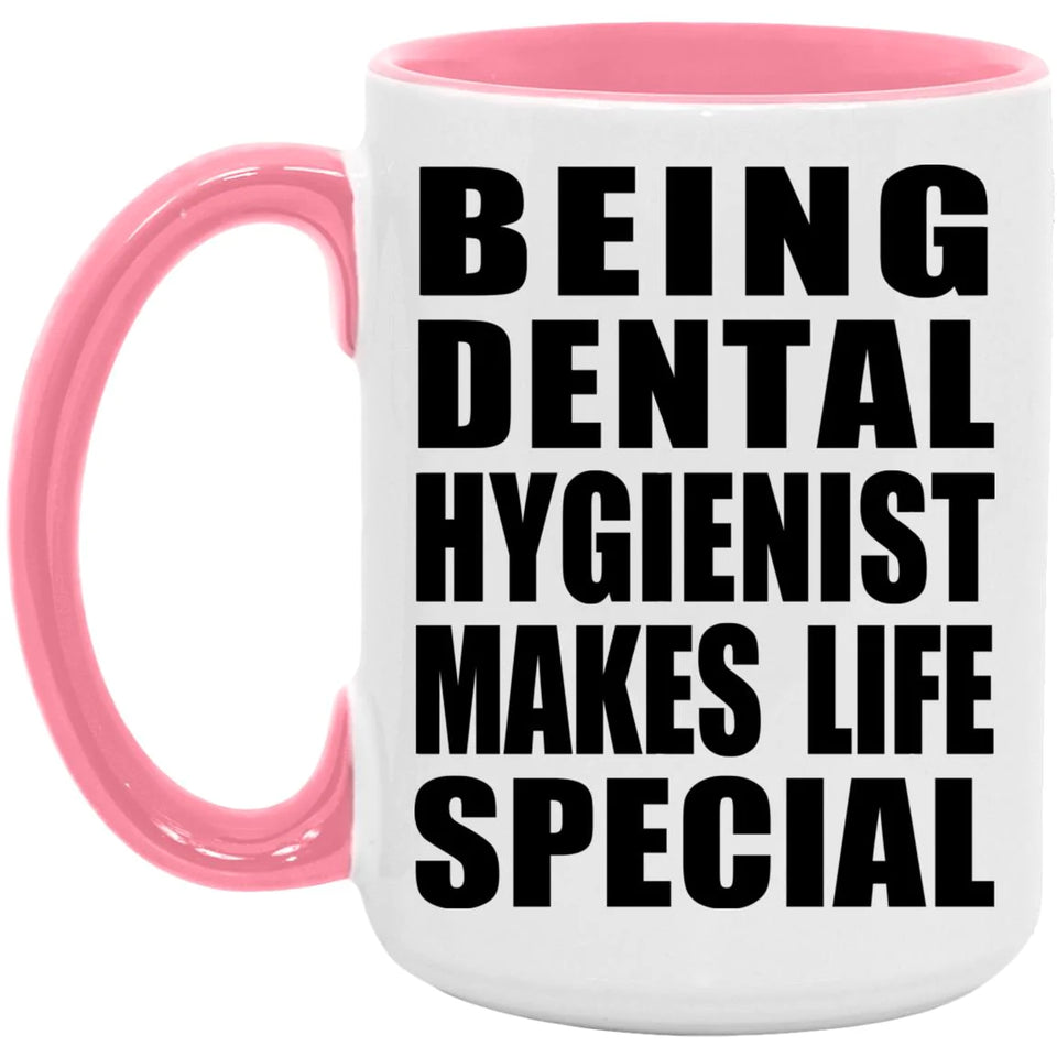 Being Dental Hygienist Makes Life Special - 15oz Accent Mug Pink