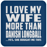 I Love My Wife More Than Danish Longball - Drink Coaster