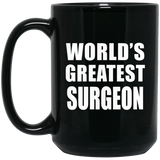 World's Greatest Surgeon - 15 Oz Coffee Mug Black