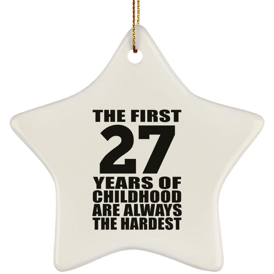 27th Birthday First 27 Years of Childhood Are The Hardest - Star Ornament