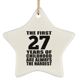 27th Birthday First 27 Years of Childhood Are The Hardest - Star Ornament