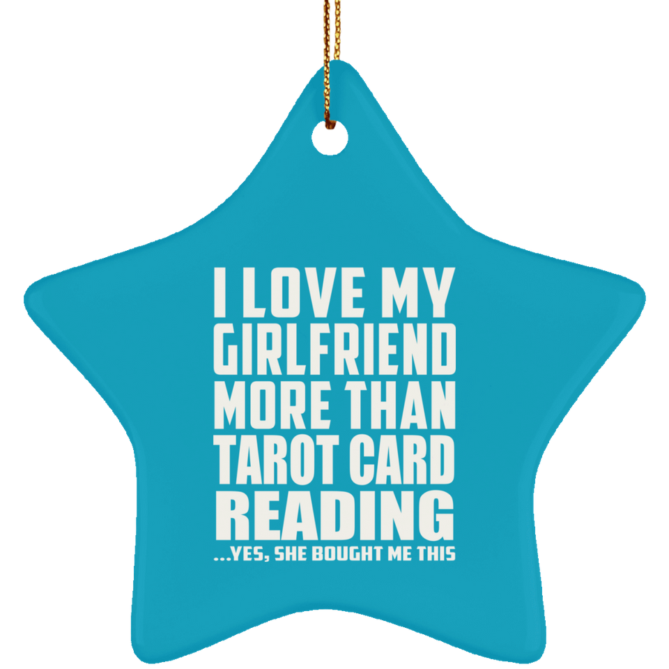 I Love My Girlfriend More Than Tarot Card Reading - Star Ornament