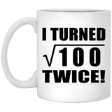 20th Birthday I Turned Square Root of 100 Twice - 11oz Coffee Mug