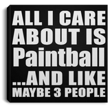 All I Care About Is Paintball - Canvas Square