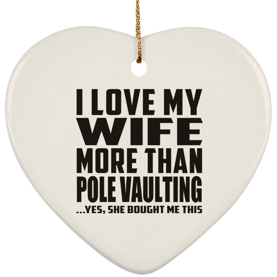 I Love My Wife More Than Pole Vaulting - Heart Ornament