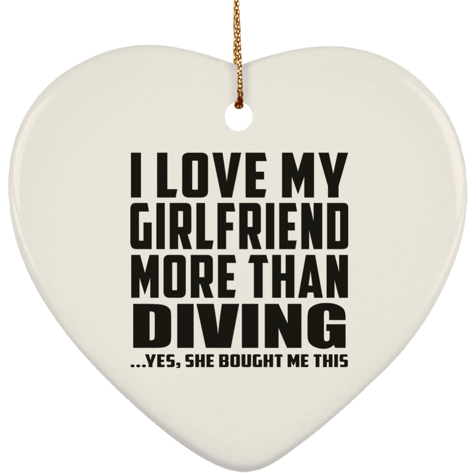 I Love My Girlfriend More Than Diving - Heart Ornament