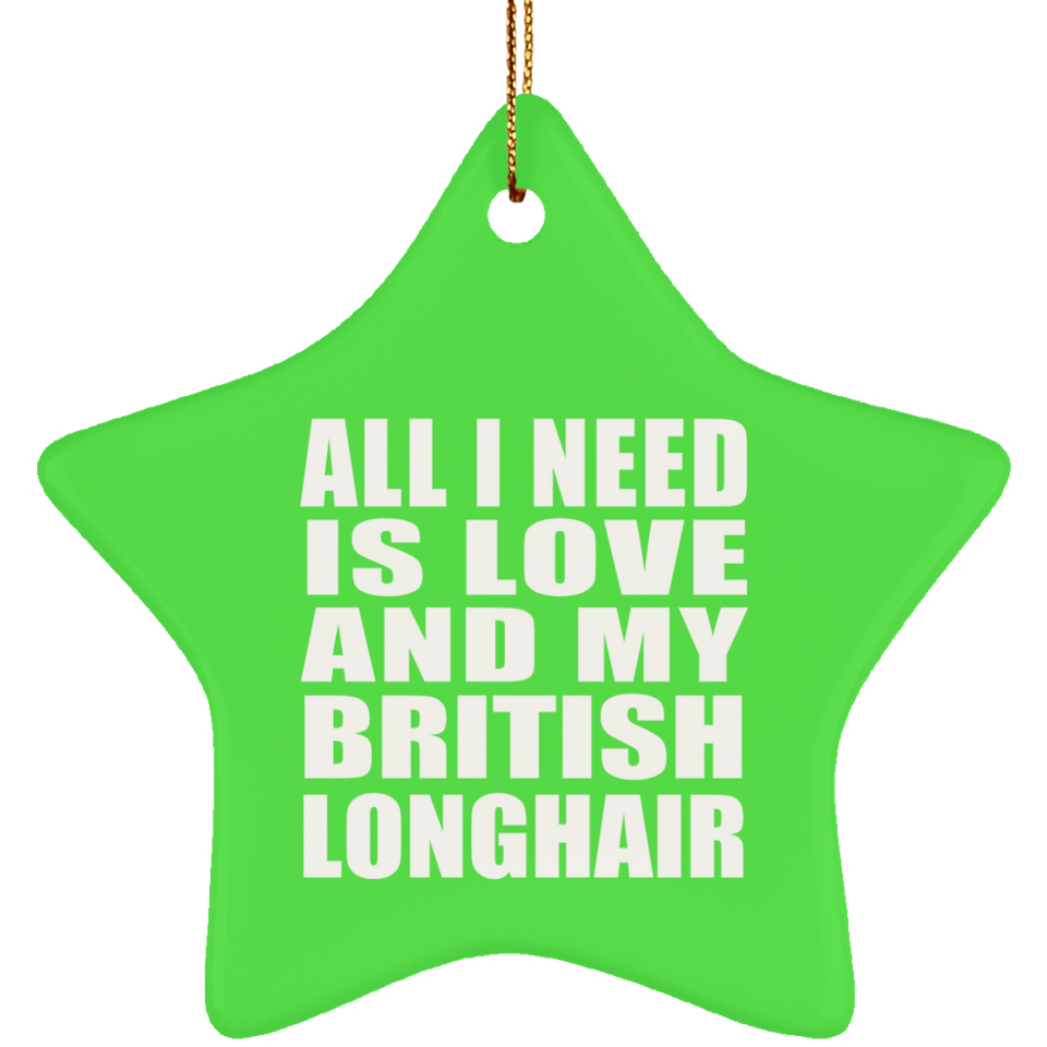 All I Need Is Love And My British Longhair - Star Ornament