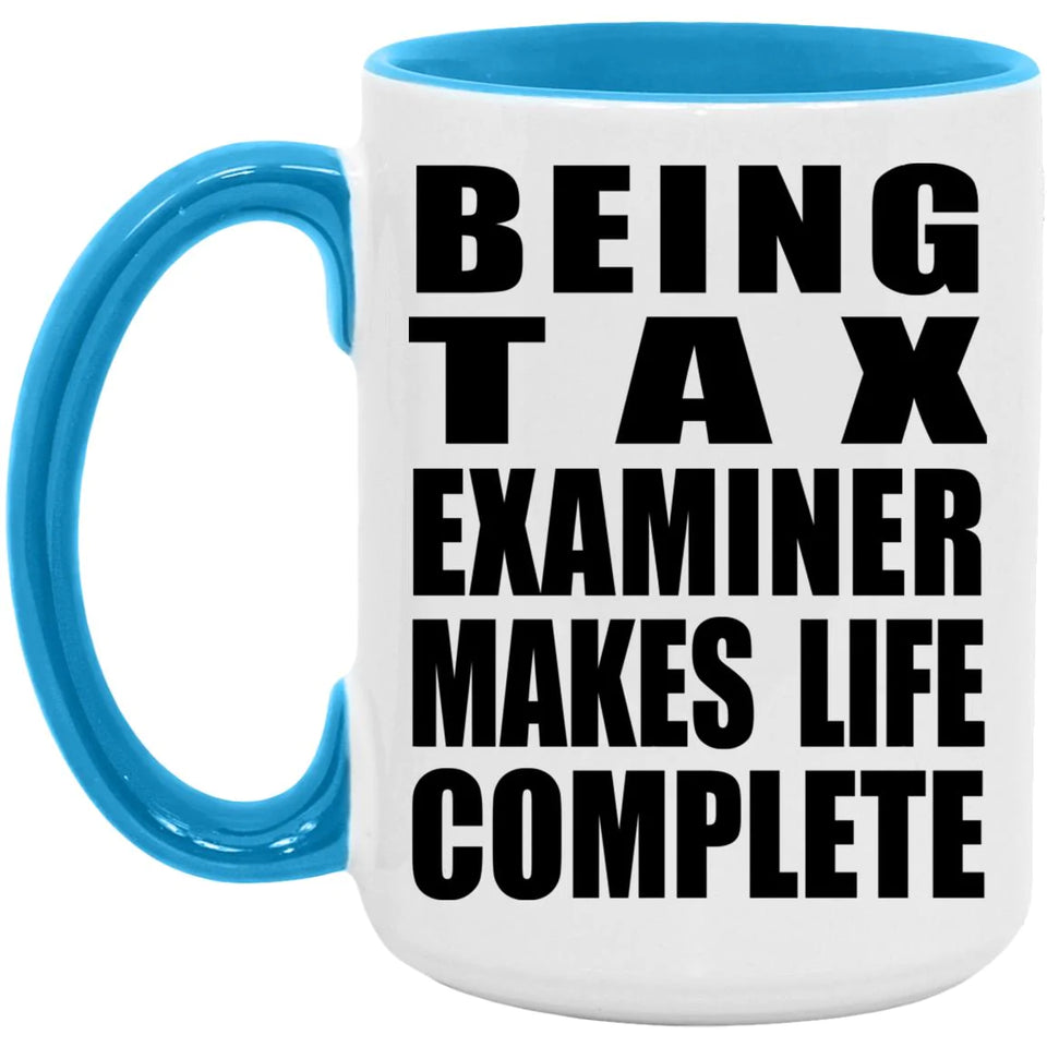 Being Tax Examiner Makes Life Complete - 15oz Accent Mug Blue