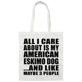 All I Care About Is My American Eskimo Dog - Tote Bag White