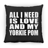 All I Need Is Love And My Yorkie Pom - Throw Pillow Black