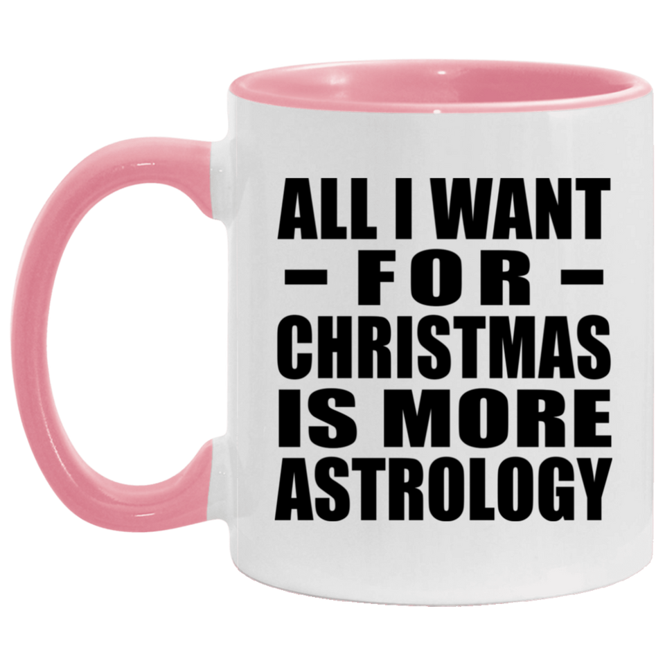 All I Want For Christmas Is More Astrology - 11oz Accent Mug Pink
