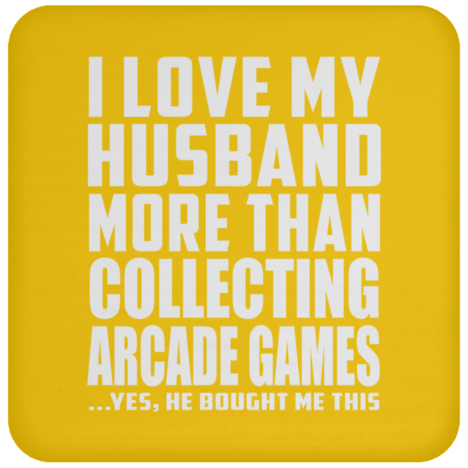 I Love My Husband More Than Collecting Arcade Games - Drink Coaster
