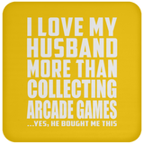 I Love My Husband More Than Collecting Arcade Games - Drink Coaster