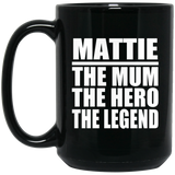 Mattie The Mum The Hero The Legend - 15 Oz Coffee Mug Black