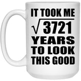 61st Birthday Took Square Root of 3721 Years To Look Good - 15oz Coffee Mug