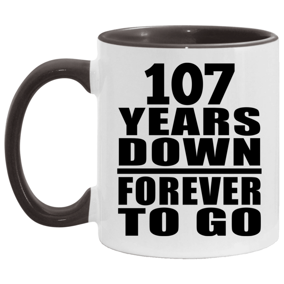 107th Anniversary 107 Years Down Forever to Go - 11oz Accent Mug Black