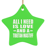 All I Need Is Love And A Tibetan Mastiff - Star Ornament