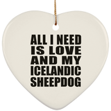 All I Need Is Love And My Icelandic Sheepdog - Heart Ornament