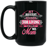My Biggest Reason For Living Calls Me Mom - 15 Oz Coffee Mug Black