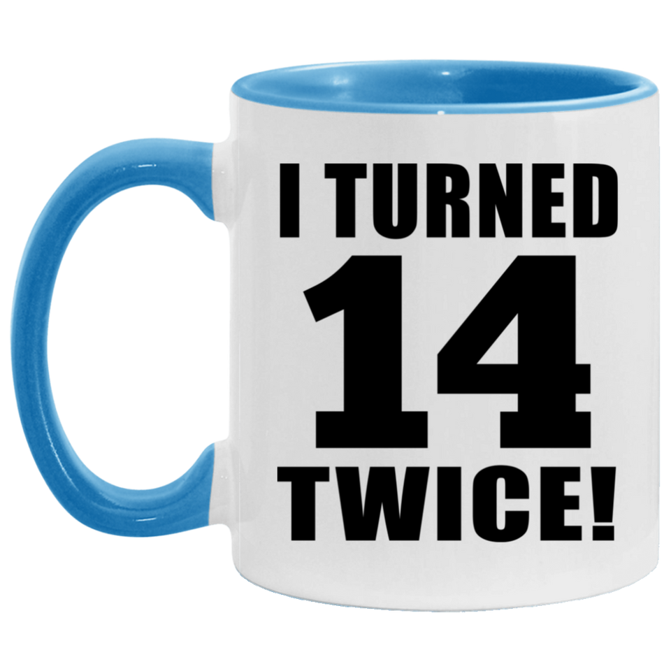 28th Birthday I Turned 14 Twice - 11oz Accent Mug Blue