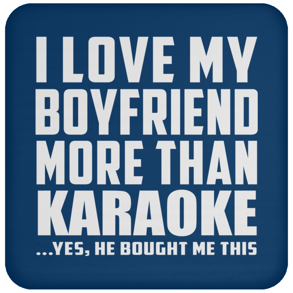 I Love My Boyfriend More Than Karaoke - Drink Coaster