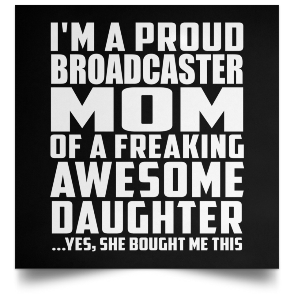 Proud Broadcaster Mom Of Awesome Daughter - Poster Square