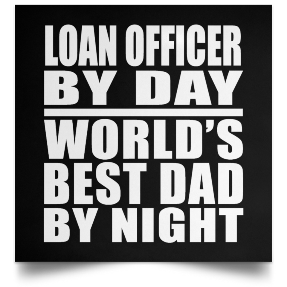 Loan Officer By Day World's Best Dad By Night - Poster Square