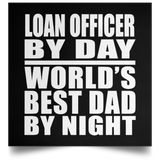 Loan Officer By Day World's Best Dad By Night - Poster Square
