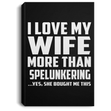 I Love My Wife More Than Spelunkering - Canvas Portrait