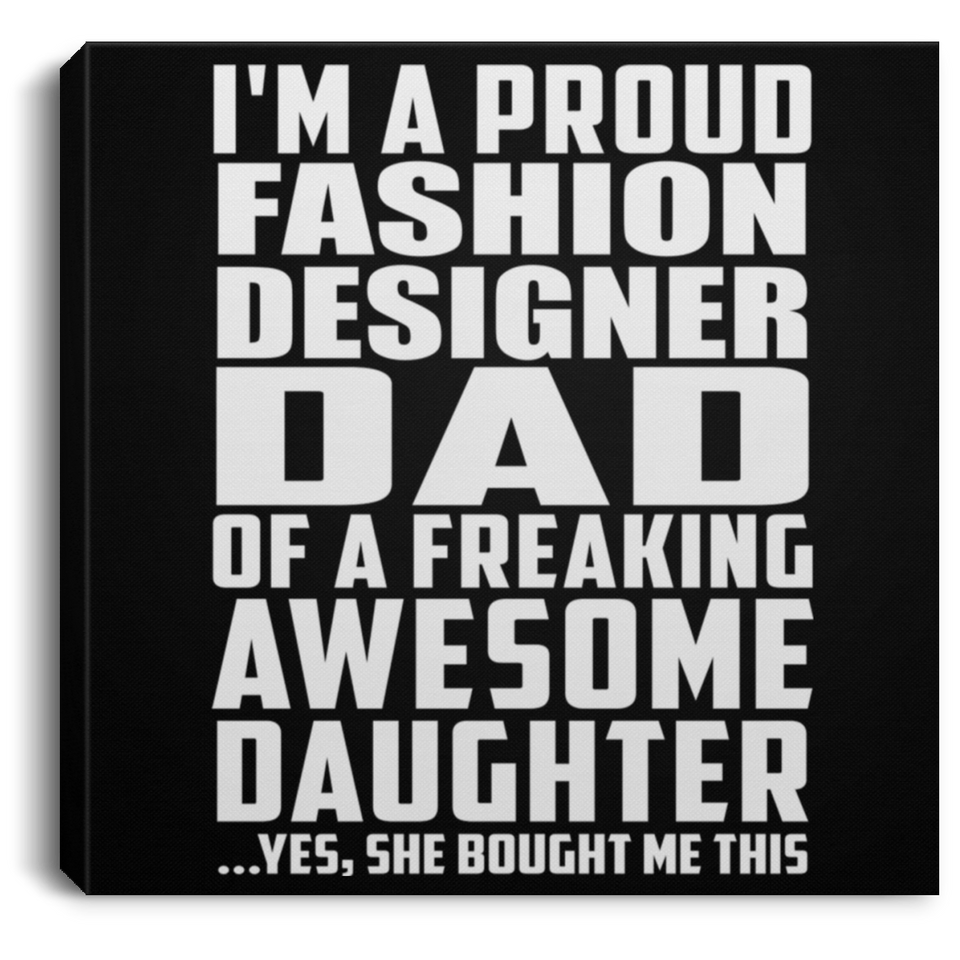 Proud Fashion Designer Dad Of Awesome Daughter - Canvas Square