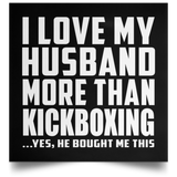 I Love My Husband More Than Kickboxing - Poster Square
