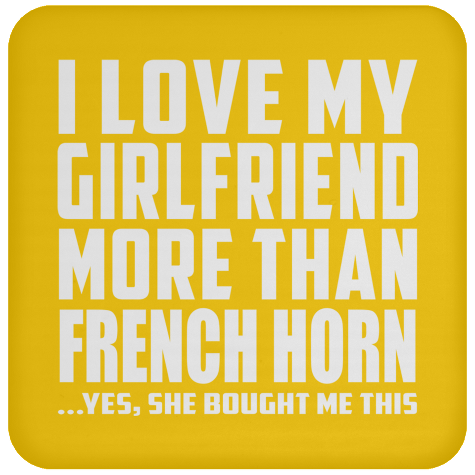 I Love My Girlfriend More Than French Horn - Drink Coaster