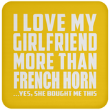 I Love My Girlfriend More Than French Horn - Drink Coaster