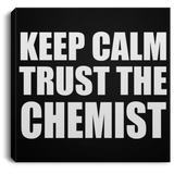 Keep Calm and Trust The Chemist - Canvas Square