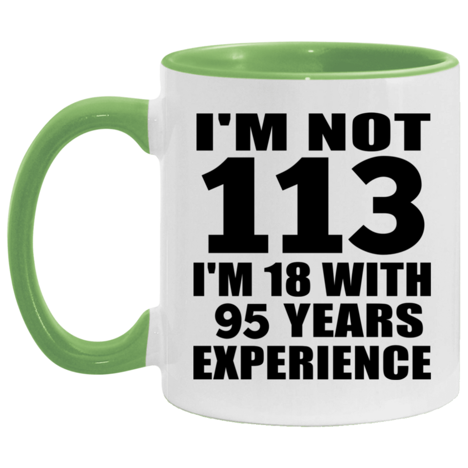 113th Birthday I'm Not 113 I'm 18 With 95 Years Experience - 11oz Accent Mug Green