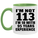 113th Birthday I'm Not 113 I'm 18 With 95 Years Experience - 11oz Accent Mug Green