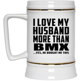 I Love My Husband More Than BMX - Beer Stein