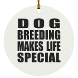 Dog Breeding Makes Life Special - Circle Ornament