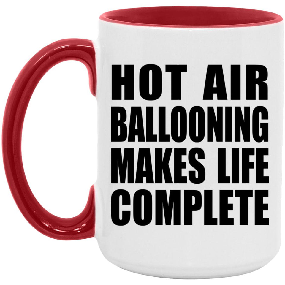 Hot Air Ballooning Makes Life Complete - 15oz Accent Mug Red