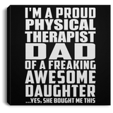 Proud Physical Therapist Dad Of Awesome Daughter - Canvas Square
