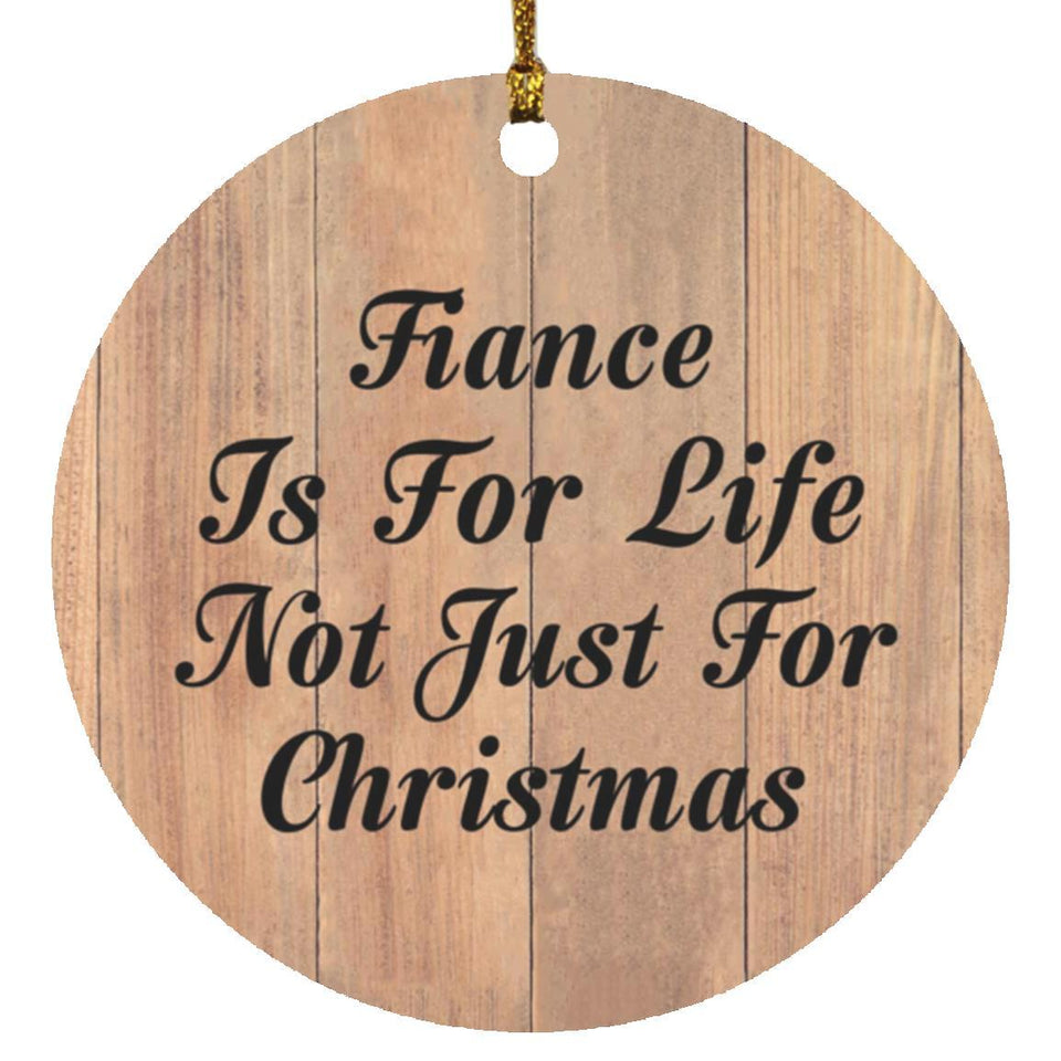 Fiance Is For Life Not Just For Christmas - Circle Ornament C