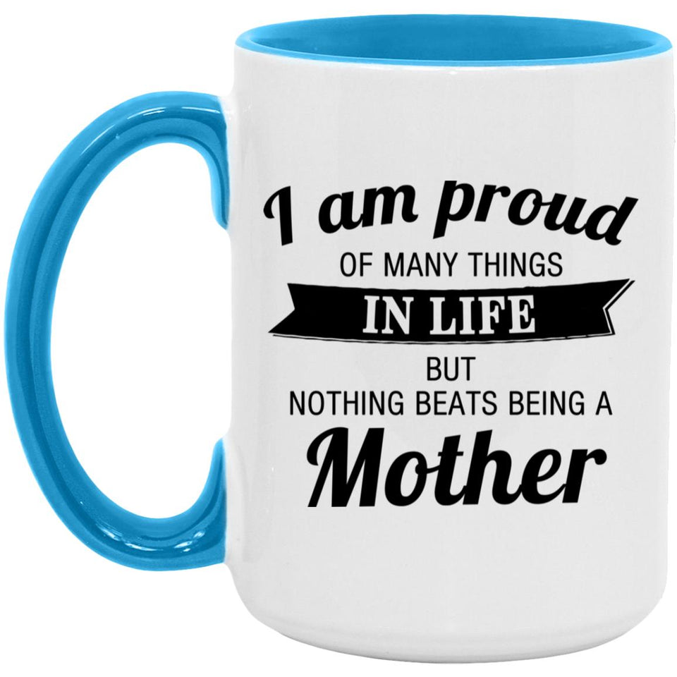 Proud of Many Things In Life, Nothing Beats Being a Mother - 15oz Accent Mug Blue