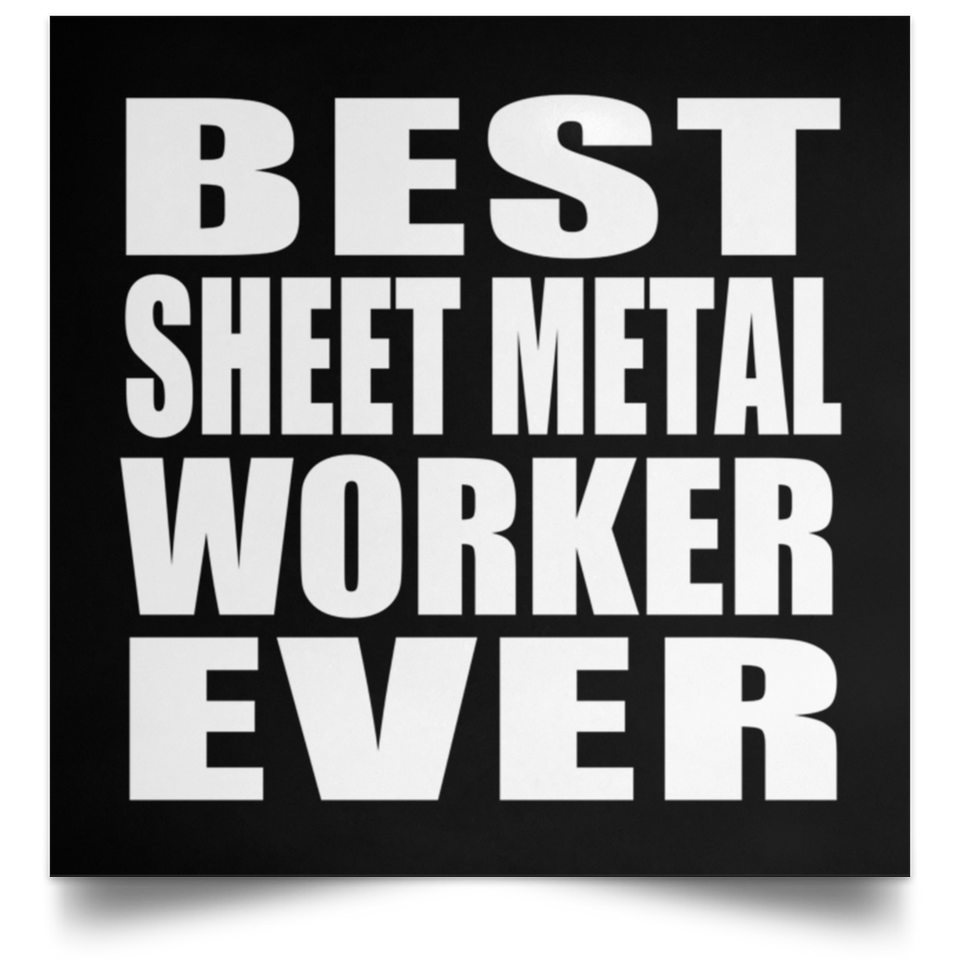 Best Sheet Metal Worker Ever - Poster Square
