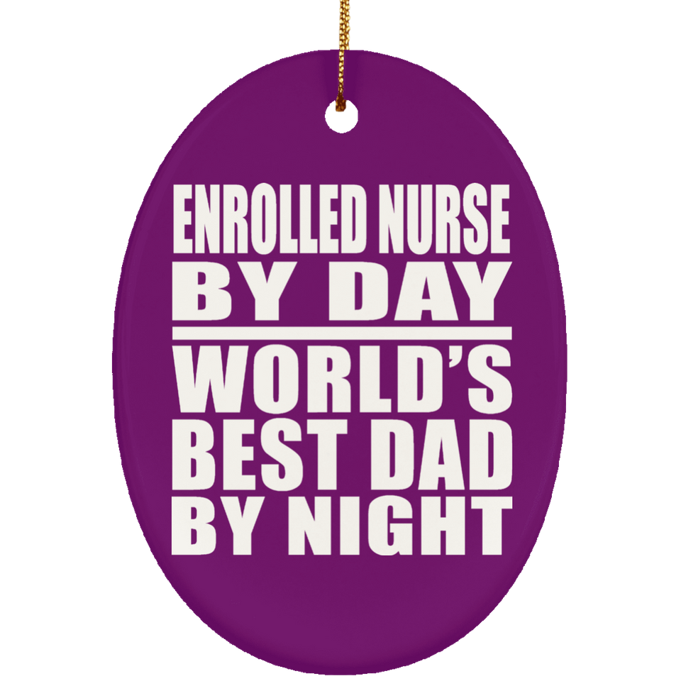 Enrolled Nurse By Day World's Best Dad By Night - Oval Ornament