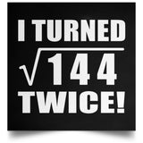 24th Birthday I Turned Square Root of 144 Twice - Poster Square