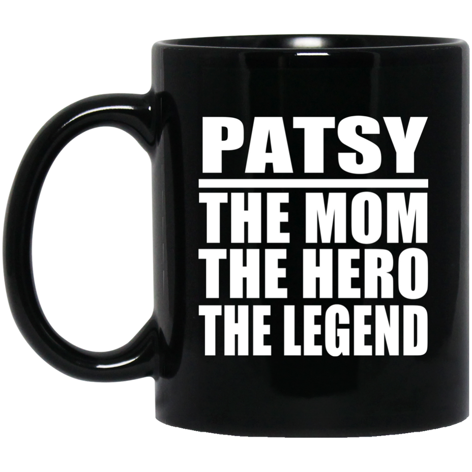 Patsy The Mom The Hero The Legend - 11 Oz Coffee Mug Black