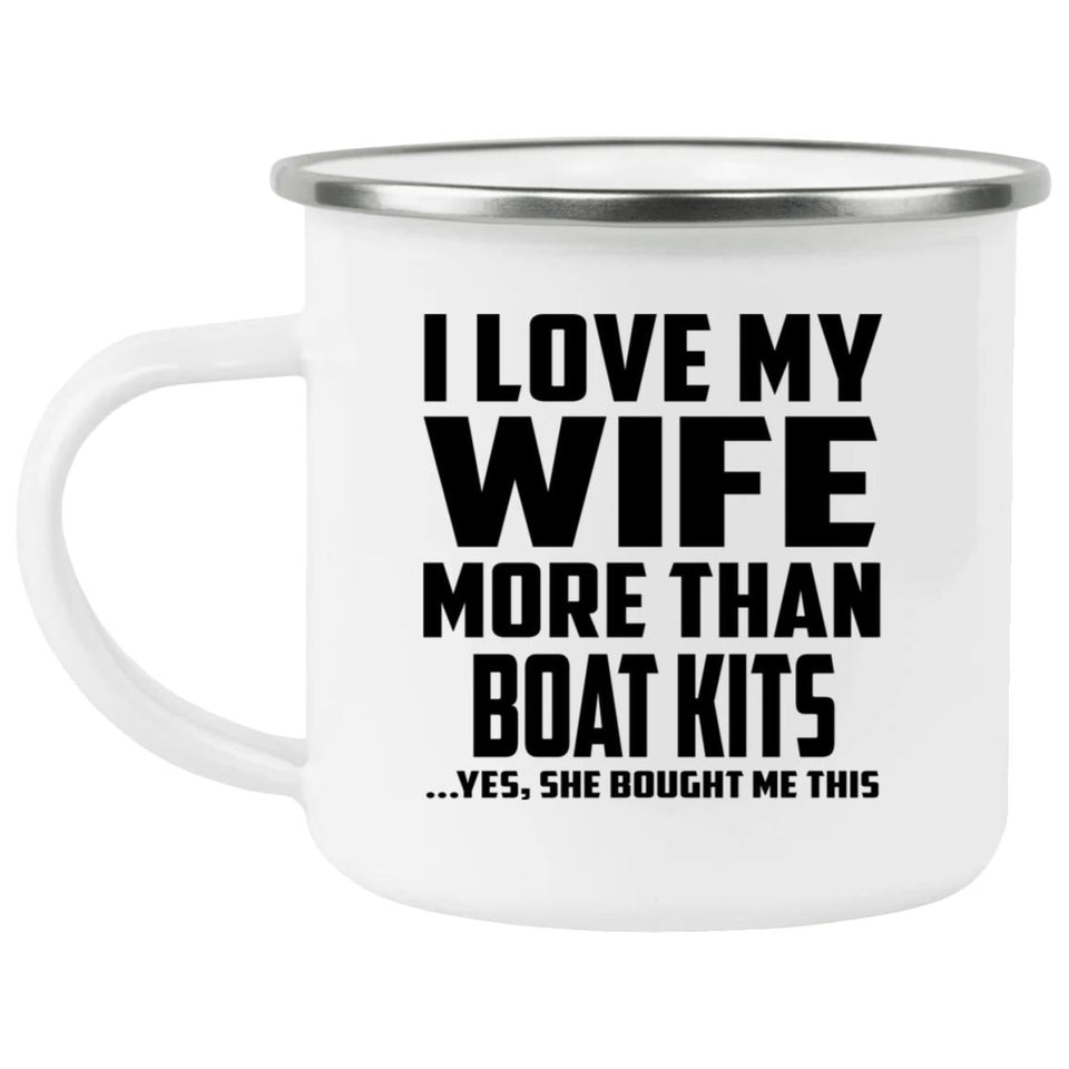 I Love My Wife More Than Boat Kits - 12oz Camping Mug
