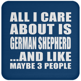 All I Care About Is German Shepherd - Drink Coaster